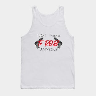 Not Here To Rob Anyone Simple Funny Quote With Guns Graphic illustration Tank Top